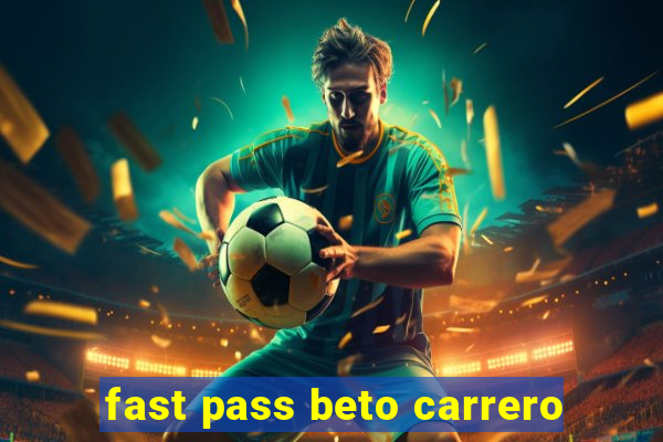 fast pass beto carrero